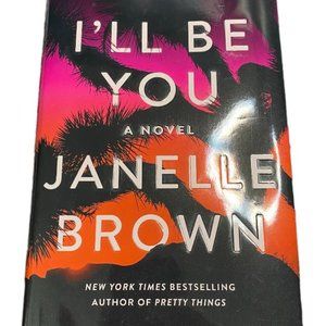 "I'll Be You" a Novel by Janelle Brown -- Hardcover book